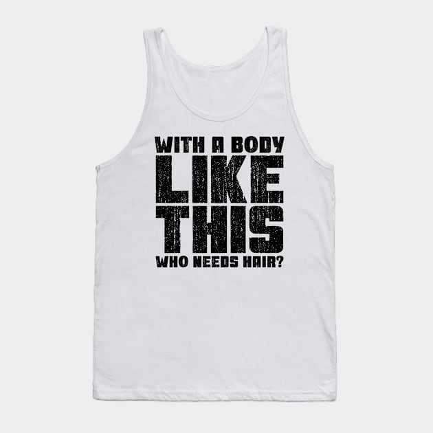 With a Body Like This Who Needs Hair? Tank Top by colorsplash